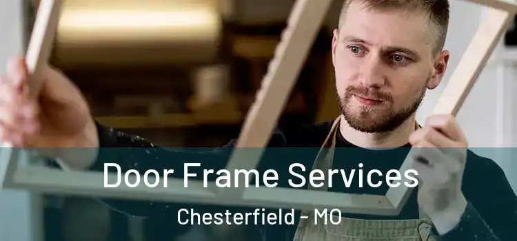Door Frame Services Chesterfield - MO